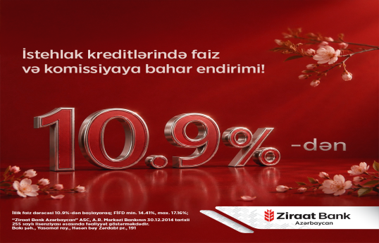 Ziraat Bank Azərbaycan istehlak kreditləri üzrə bahar kampaniyasının müddətini uzadıb
