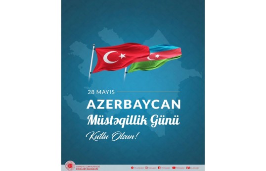 Türkiyə XİN Azərbaycanı Müstəqillik Günü münasibətilə təbrik edib
