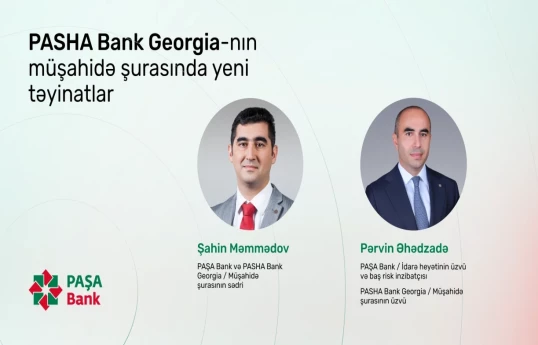 "PASHA Bank Georgia"nın Müşahidə Şurasına təyinatlar olub