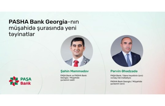 "PASHA Bank Georgia"nın Müşahidə Şurasına təyinatlar olub