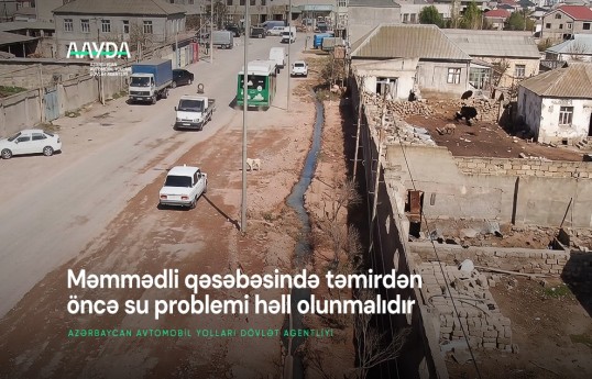 AAYDA: Məmmədli qəsəbəsində yolun bərpası üçün öncə su problemi həll olunmalıdır