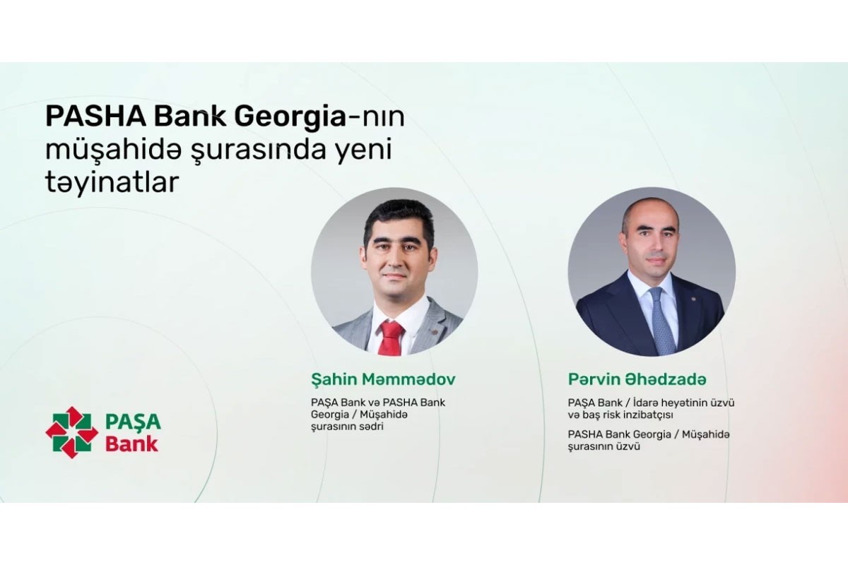 "PASHA Bank Georgia"nın Müşahidə Şurasına təyinatlar olub