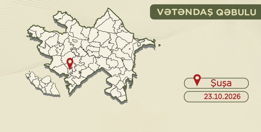 Mürsəl İbrahimov Şuşada vətəndaşları qəbul edəcək