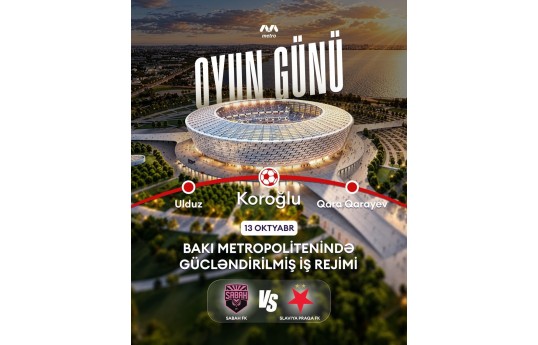 “Sabah”ın oyunu ilə əlaqədar metronun iş rejimi gücləndiriləcək