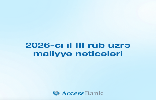 AccessBank 2026-cı ilin III rübü üzrə maliyyə hesabatını açıqlayıb