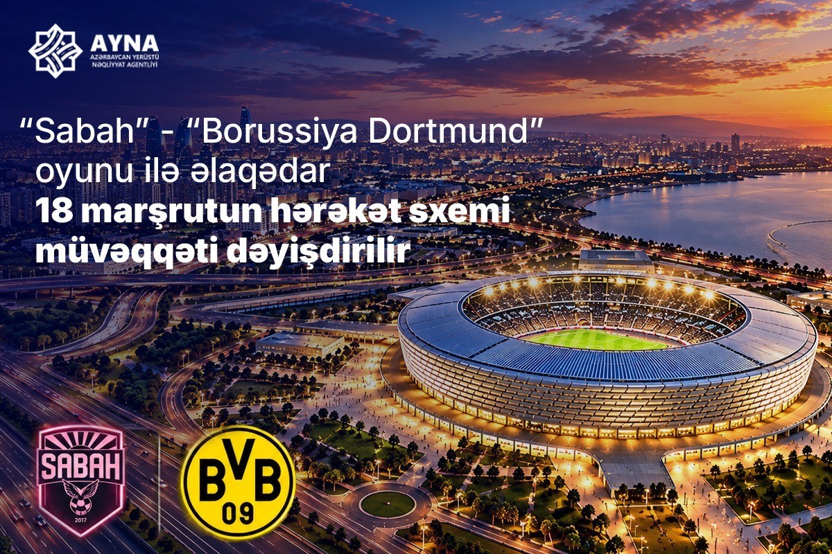 “Sabah” – “Borussiya Dortmund” oyunu ilə əlaqədar müntəzəm marşrutların hərəkət sxemi dəyişdirilir