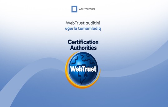 AzInTelecom-un rəqəmsal imza infrastrukturu beynəlxalq “WebTrust for CA” auditindən uğurla keçib