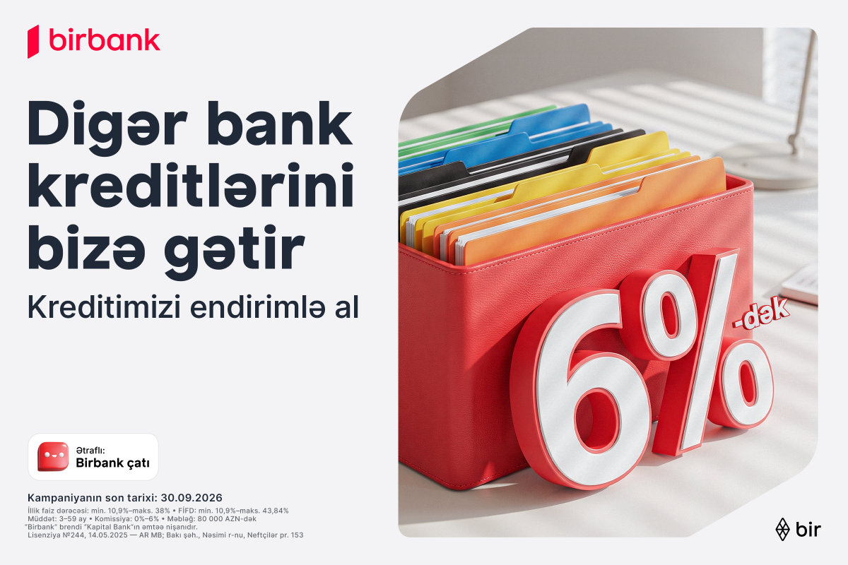 Kreditinizi Birbank-a gətirin 80 000 manatadək məbləği 6%-dək güzəştlə əldə edin