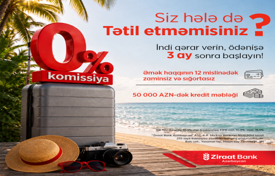 Yayın son fürsəti: Ziraat Bank Azərbaycanın 0% komissiyalı, 90 gün güzəştli kredit kampaniyasına cəmi 8 gün qaldı!