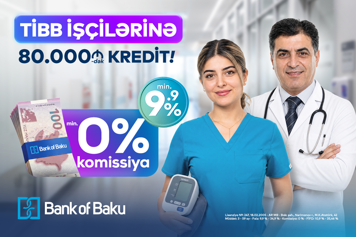 Bank of Baku-da SƏHİYYƏ işçilərinə özəl fürsət var:80.000 AZN-dək kredit 0 % KOMİSSİYA ilə