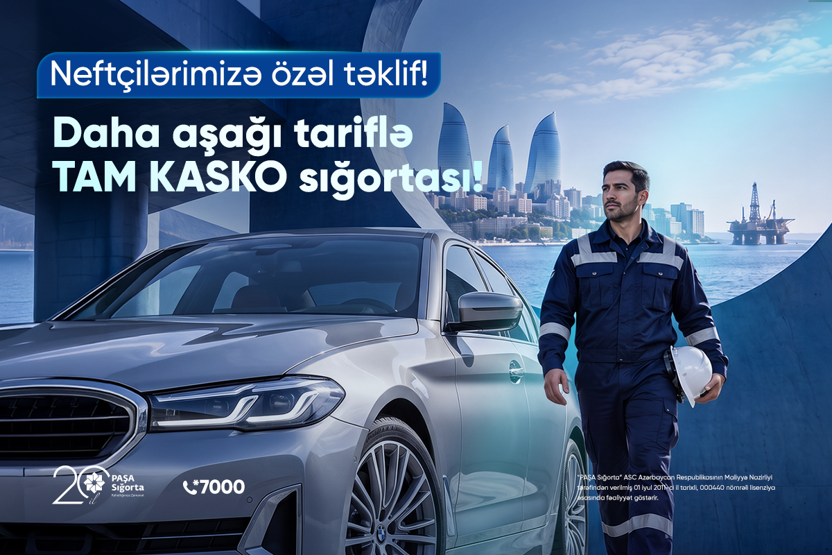 “PAŞA Sığorta”dan neft sahəsində çalışanlar üçün KASKO sığortası üzrə xüsusi təklif!
